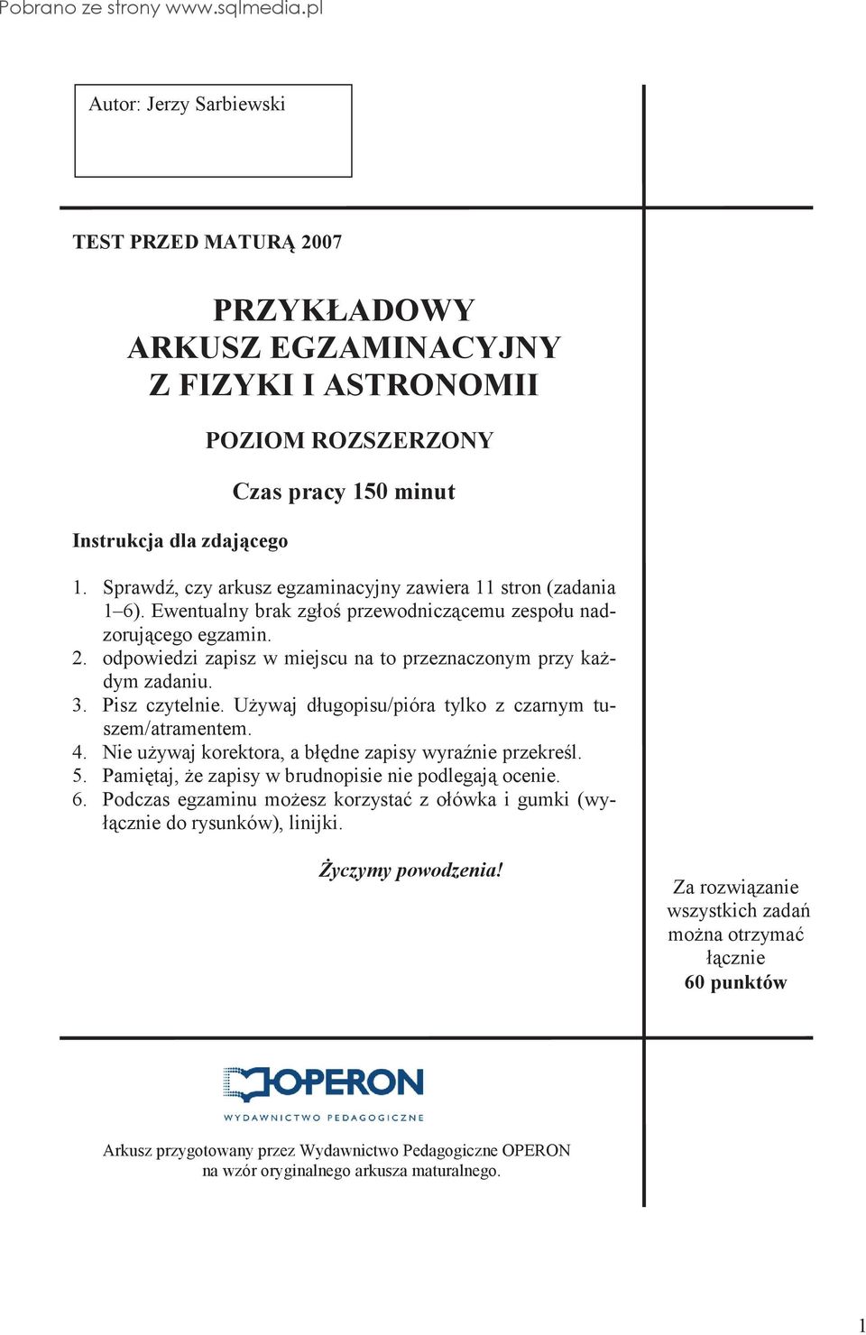 odpowiedzi zapisz w miejscu na to przeznaczonym przy kadym zadaniu. 3. Pisz czytelnie. Uywaj długopisu/pióra tylko z czarnym tuszem/atramentem. 4. Nie uywaj korektora, a błdne zapisy wyranie przekrel.