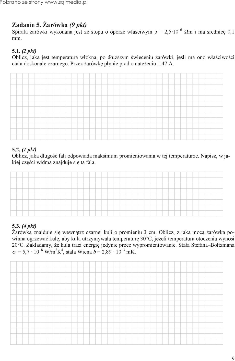 5.2. (1 pkt) Oblicz, jaka długo fali odpowiada maksimum promieniowania w tej temperaturze. Napisz, w jakiej czci widma znajduje si ta fala. 5.3.