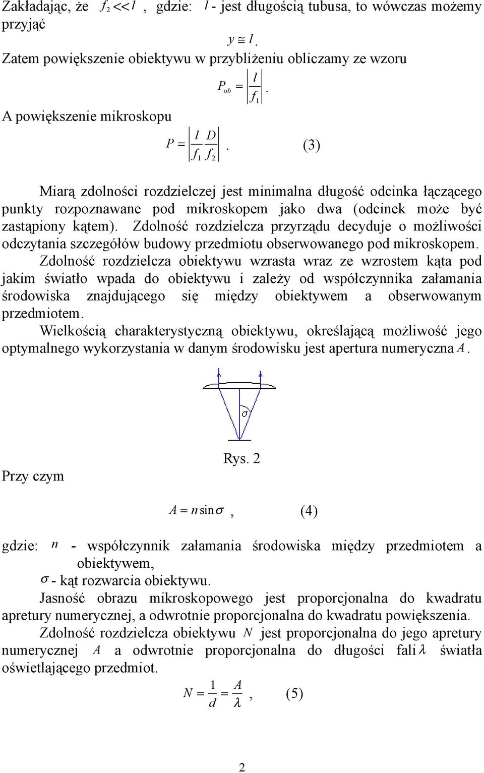 Zdolność rozdzielcza przyrządu decyduje o możliwości odczytania szczegółów budowy przedmiotu obserwowanego pod mikroskopem.