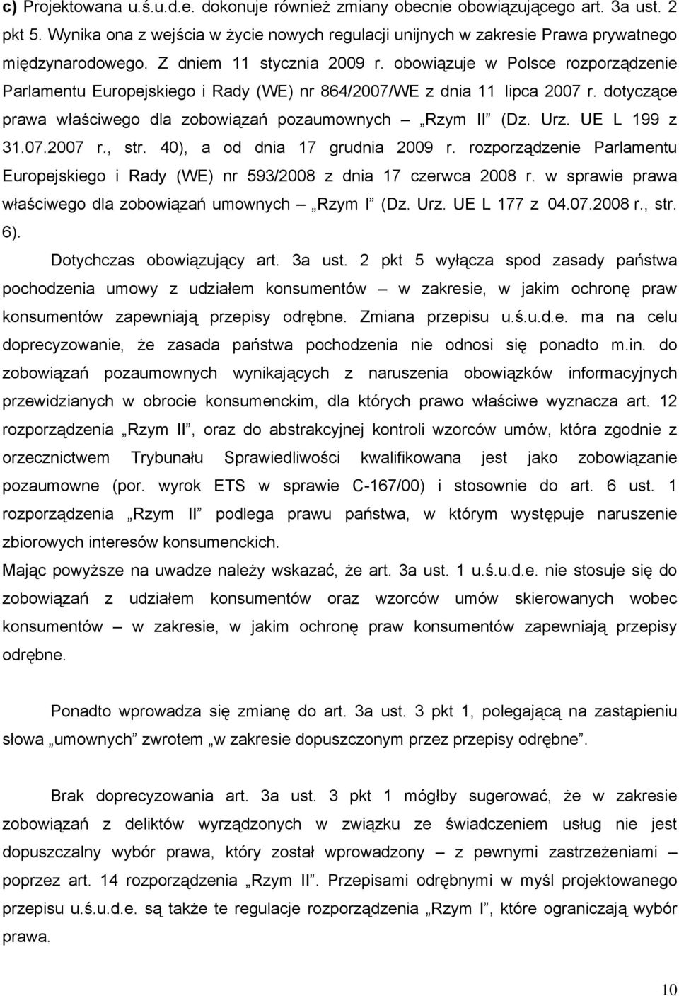 dotyczące prawa właściwego dla zobowiązań pozaumownych Rzym II (Dz. Urz. UE L 199 z 31.07.2007 r., str. 40), a od dnia 17 grudnia 2009 r.