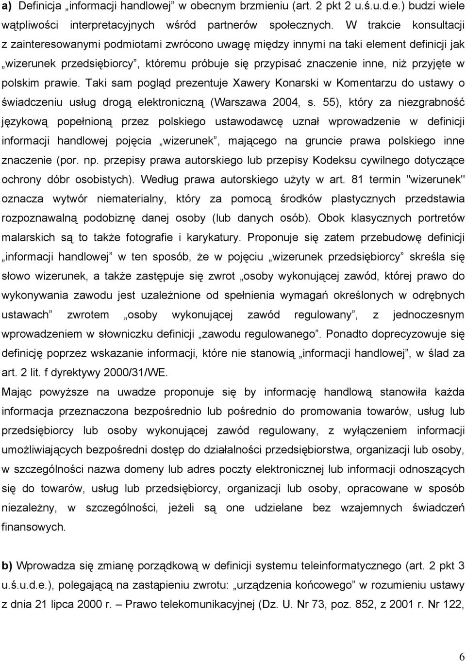 polskim prawie. Taki sam pogląd prezentuje Xawery Konarski w Komentarzu do ustawy o świadczeniu usług drogą elektroniczną (Warszawa 2004, s.