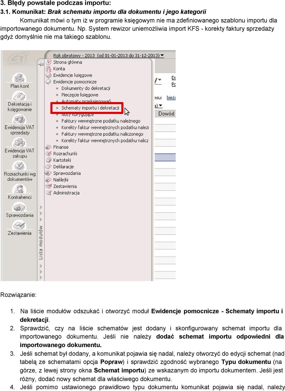 System rewizor uniemożliwia import KFS korekty faktury sprzedaży gdyż domyślnie nie ma takiego szablonu. Rozwiązanie: 1.