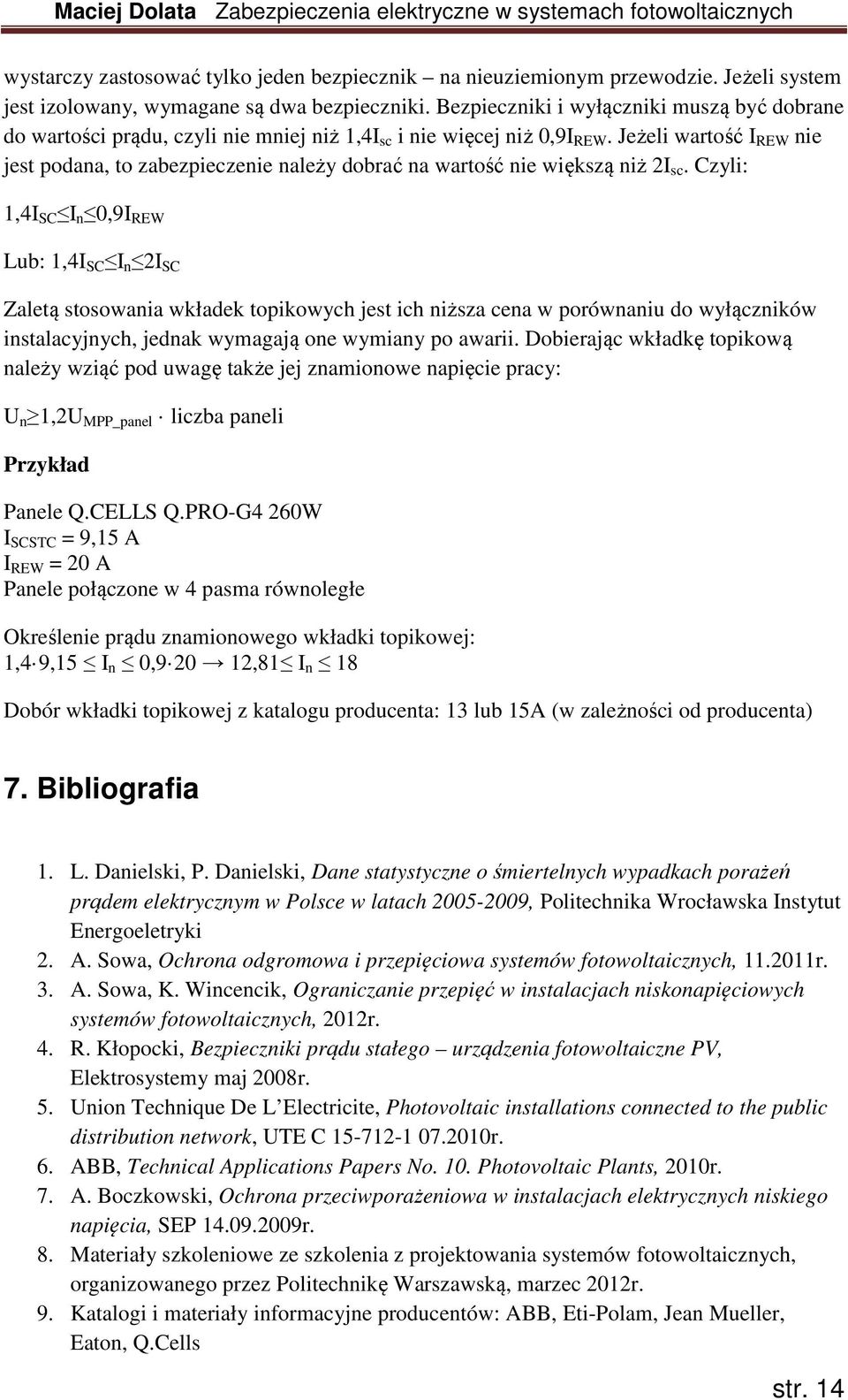 Jeżeli wartość I REW nie jest podana, to zabezpieczenie należy dobrać na wartość nie większą niż 2I sc.