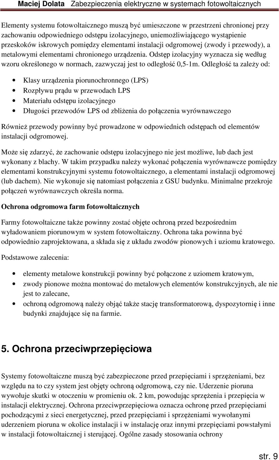 Odstęp izolacyjny wyznacza się według wzoru określonego w normach, zazwyczaj jest to odległość 0,5-1m.