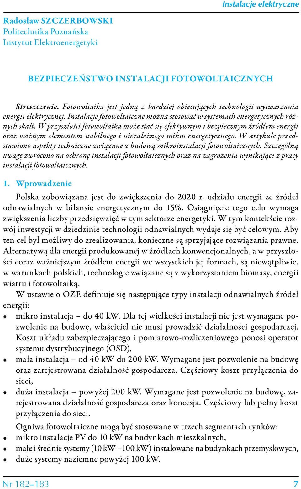 W przyszłości fotowoltaika może stać się efektywnym i bezpiecznym źródłem energii oraz ważnym elementem stabilnego i niezależnego miksu energetycznego.