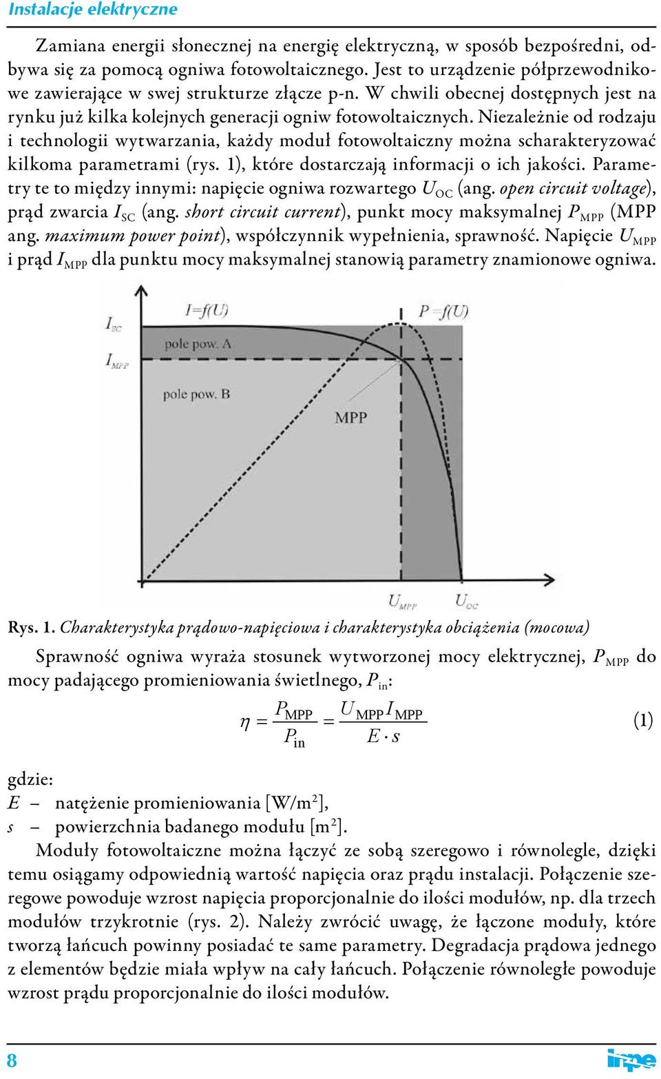 Niezależnie od rodzaju i technologii wytwarzania, każdy moduł fotowoltaiczny można scharakteryzować kilkoma parametrami (rys. 1), które dostarczają informacji o ich jakości.