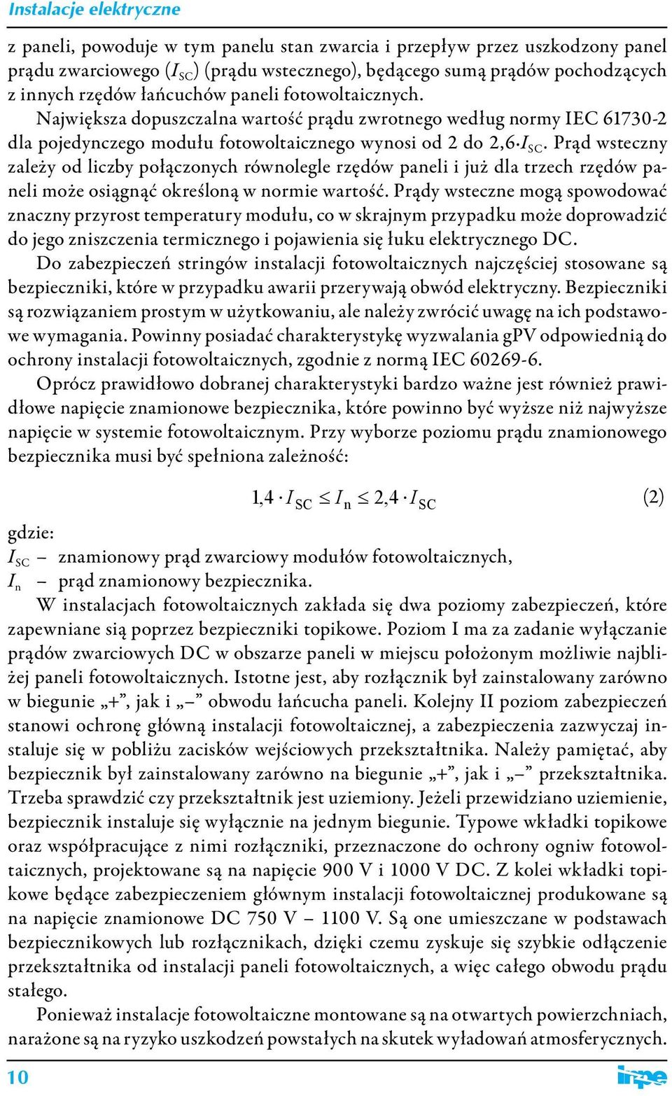 Prąd wsteczny zależy od liczby połączonych równolegle rzędów paneli i już dla trzech rzędów paneli może osiągnąć określoną w normie wartość.