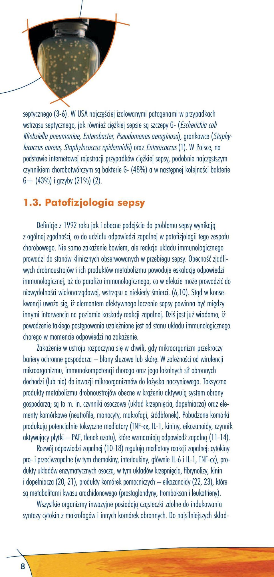 gronkowce (Staphylococcus aureus, Staphylococcus epidermidis) oraz Enterococcus (1).