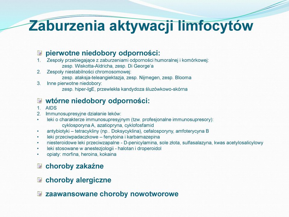 hiper-ige, przewlekła kandydoza śluzówkowo-skórna wtórne niedobory odporności: 1. AIDS 2. Immunosupresyjne działanie leków: leki o charakterze immunosupresyjnym (tzw.