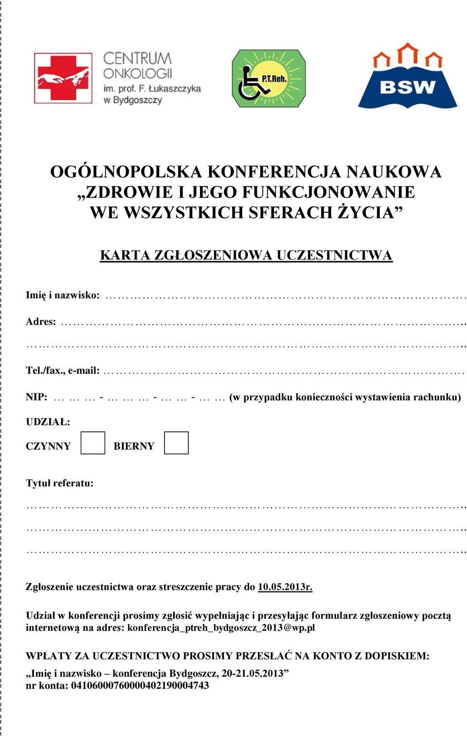 ..... Zgłoszenie uczestnictwa oraz streszczenie pracy do 10.05.2013r.