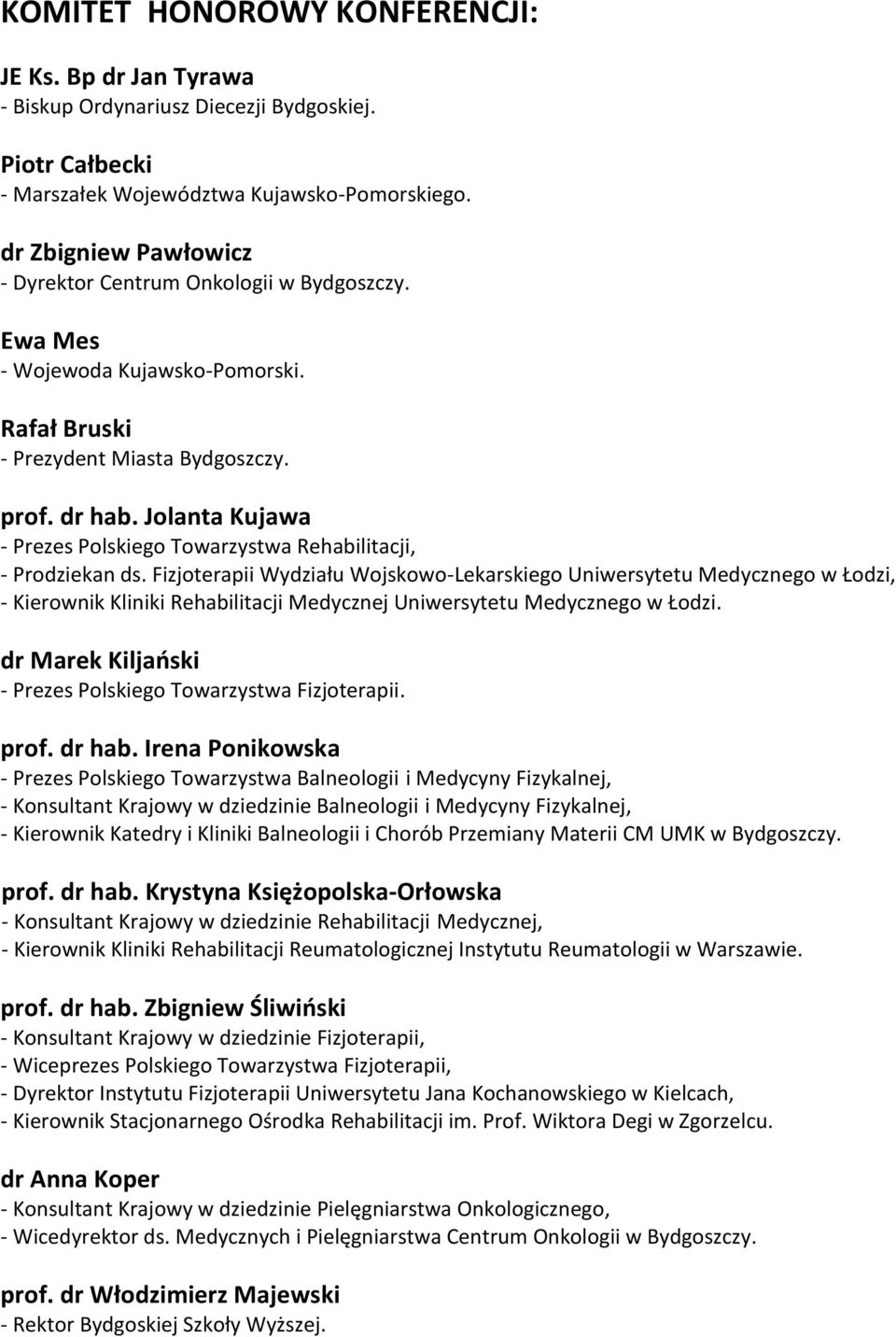 Jolanta Kujawa - Prezes Polskiego Towarzystwa Rehabilitacji, - Prodziekan ds.