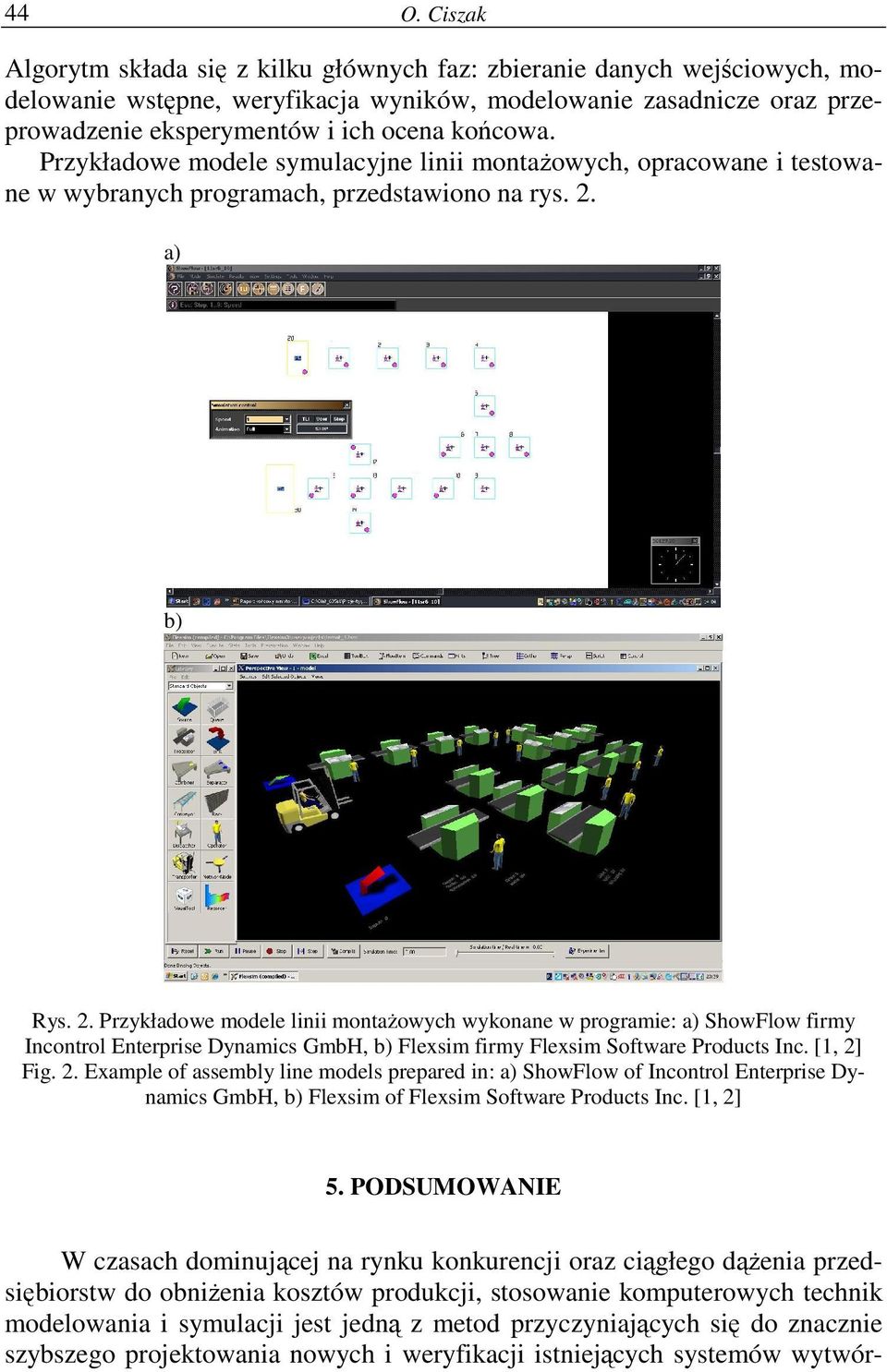 a) b) Rys. 2. Przykładowe modele linii montażowych wykonane w programie: a) ShowFlow firmy Incontrol GmbH, b) Flexsim firmy Flexsim Software Products Inc. [1, 2] Fig. 2. Example of assembly line models prepared in: a) ShowFlow of Incontrol GmbH, b) Flexsim of Flexsim Software Products Inc.