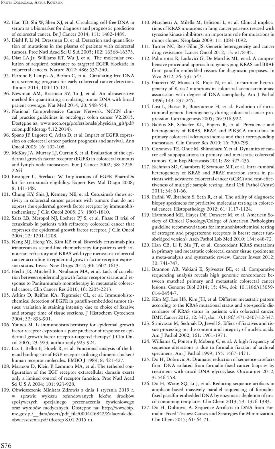 Proc Natl Acad Sci U S A 2005; 102: 16368-16373. 94. Diaz LA,Jr, Williams RT, Wu J, et al. The molecular evolution of acquired resistance to targeted EGFR blockade in colorectal cancers.