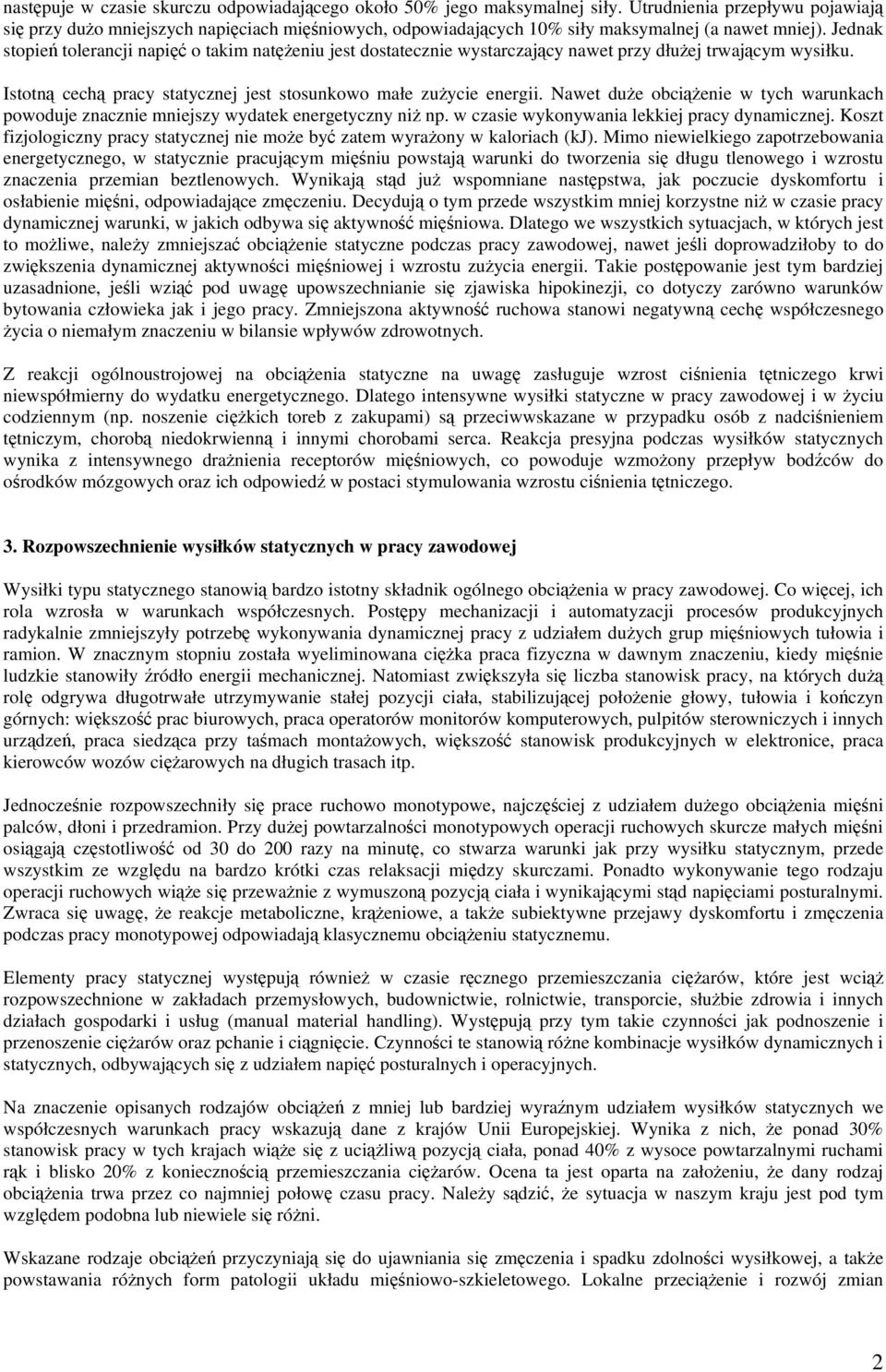 Jednak stopie tolerancji napi o takim nateniu jest dostatecznie wystarczajcy nawet przy dłuej trwajcym wysiłku. Istotn cech pracy statycznej jest stosunkowo małe zuycie energii.