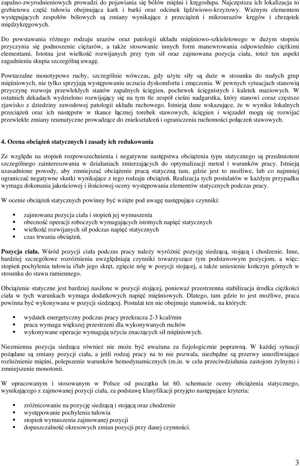 Do powstawania rónego rodzaju urazów oraz patologii układu miniowo-szkieletowego w duym stopniu przyczynia si podnoszenie ciarów, a take stosowanie innych form manewrowania odpowiednio cikimi