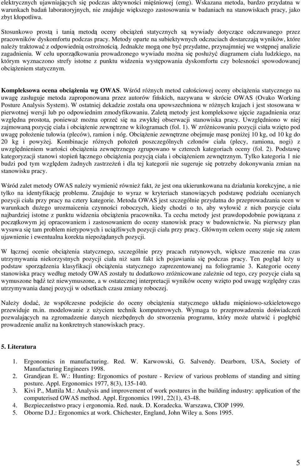 Stosunkowo prost i tani metod oceny obcie statycznych s wywiady dotyczce odczuwanego przez pracowników dyskomfortu podczas pracy.
