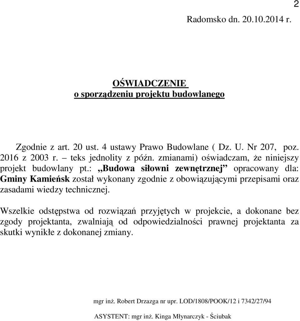 : Budowa siłowni zewnętrznej opracowany dla: Gminy Kamieńsk został wykonany zgodnie z obowiązującymi przepisami oraz zasadami wiedzy technicznej.