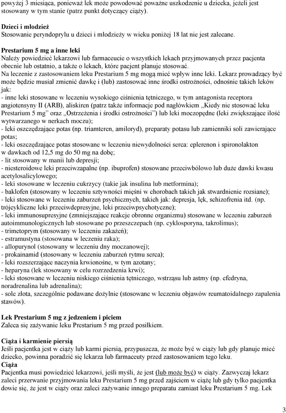 Prestarium 5 mg a inne leki Należy powiedzieć lekarzowi lub farmaceucie o wszystkich lekach przyjmowanych przez pacjenta obecnie lub ostatnio, a także o lekach, które pacjent planuje stosować.