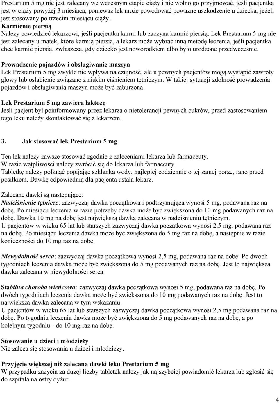 Lek Prestarium 5 mg nie jest zalecany u matek, które karmią piersią, a lekarz może wybrać inną metodę leczenia, jeśli pacjentka chce karmić piersią, zwłaszcza, gdy dziecko jest noworodkiem albo było