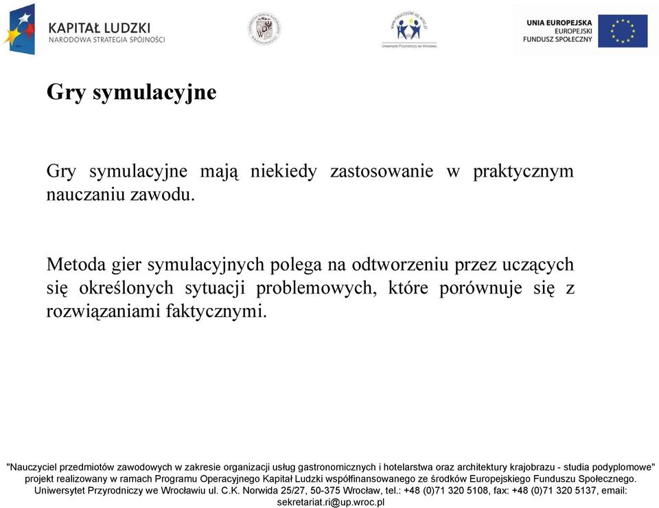 Metoda gier symulacyjnych polega na odtworzeniu przez