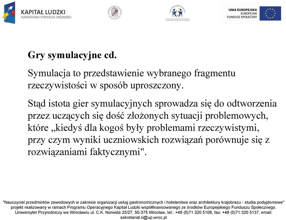 Stąd istota gier symulacyjnych sprowadza się do odtworzenia przez uczących się dość