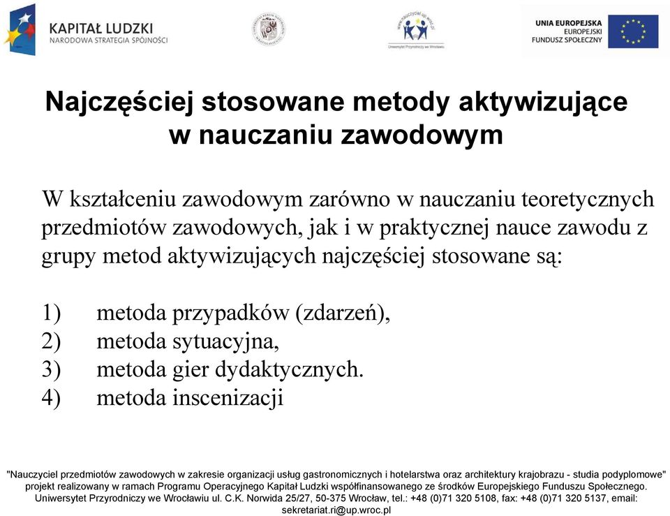 praktycznej nauce zawodu z grupy metod aktywizujących najczęściej stosowane są: 1)