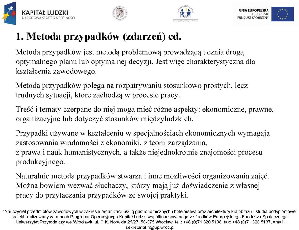 Treść i tematy czerpane do niej mogą mieć różne aspekty: ekonomiczne, prawne, organizacyjne lub dotyczyć stosunków międzyludzkich.