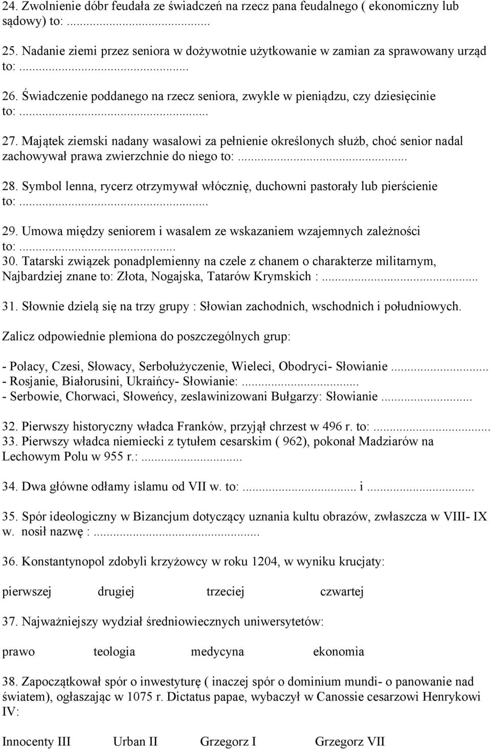 Majątek ziemski nadany wasalowi za pełnienie określonych służb, choć senior nadal zachowywał prawa zwierzchnie do niego to:... 28.