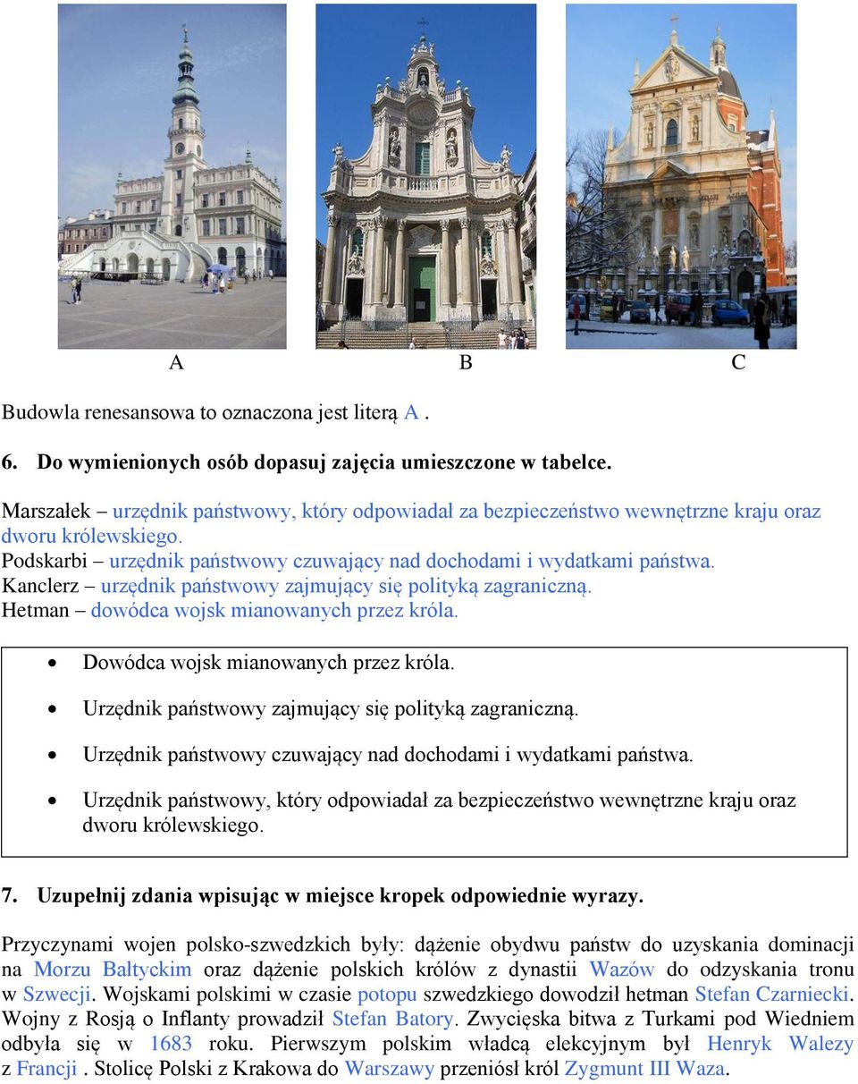 Kanclerz urzędnik państwowy zajmujący się polityką zagraniczną. Hetman dowódca wojsk mianowanych przez króla. Dowódca wojsk mianowanych przez króla.