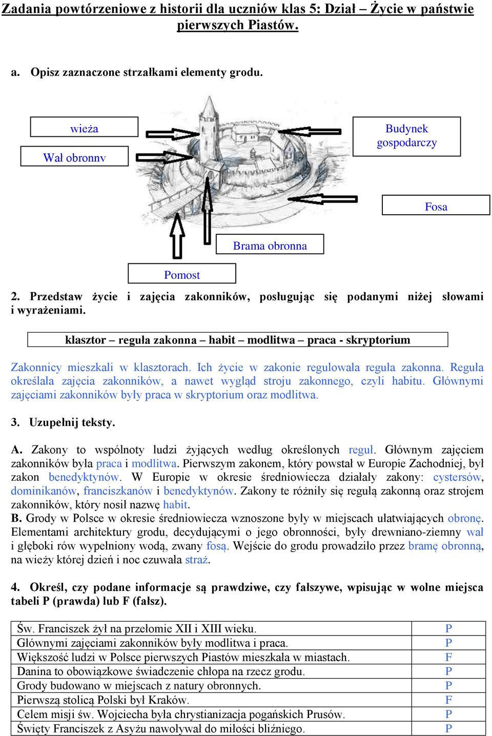 Reguła określała zajęcia zakonników, a nawet wygląd stroju zakonnego, czyli habitu. Głównymi zajęciami zakonników były praca w skryptorium oraz modlitwa. 3. Uzupełnij teksty.