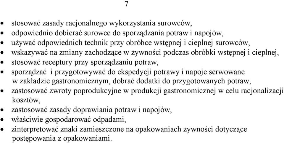 potrawy i napoje serwowane w zakładzie gastronomicznym, dobrać dodatki do przygotowanych potraw, zastosować zwroty poprodukcyjne w produkcji gastronomicznej w celu racjonalizacji