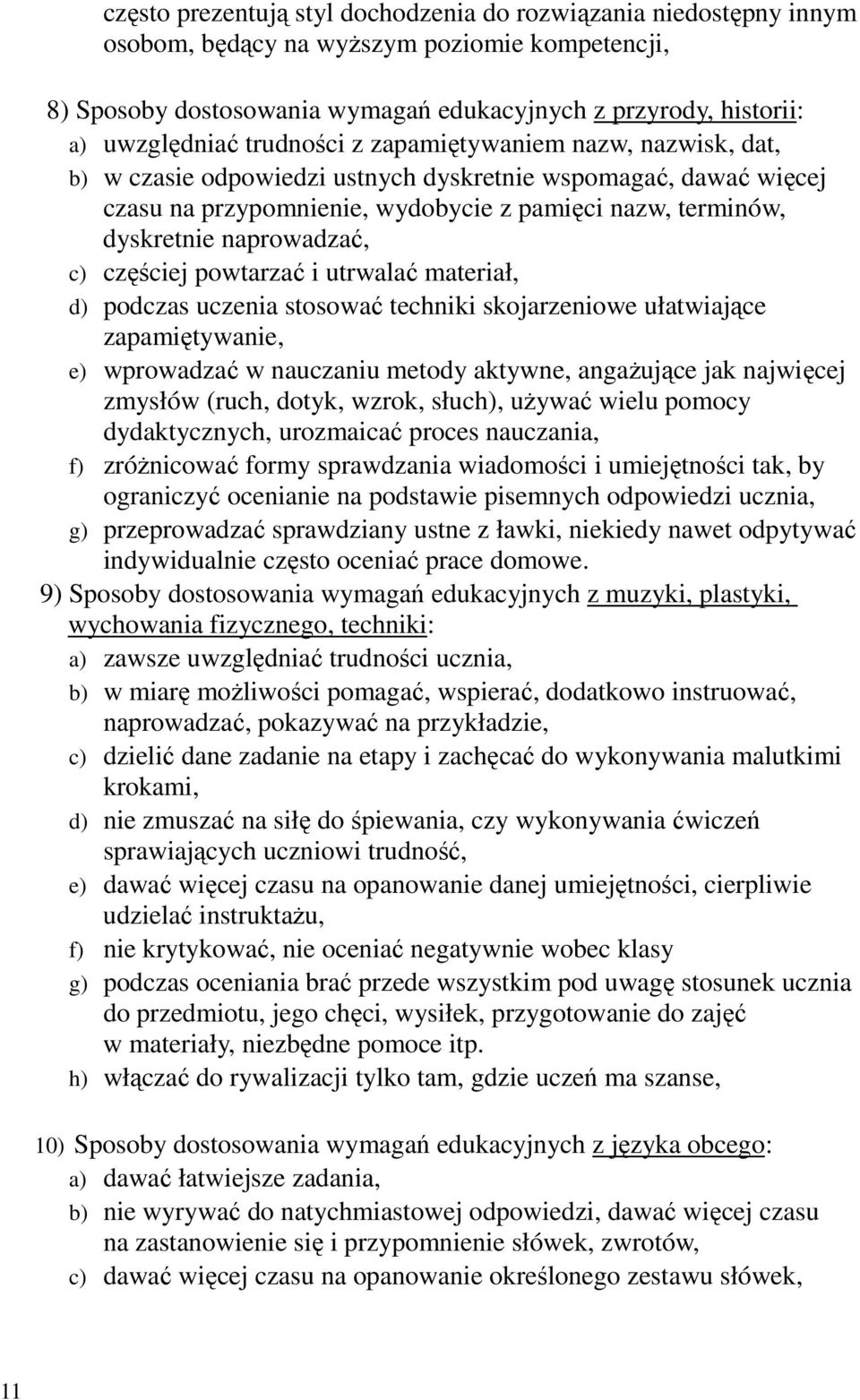 c) częściej powtarzać i utrwalać materiał, d) podczas uczenia stosować techniki skojarzeniowe ułatwiające zapamiętywanie, e) wprowadzać w nauczaniu metody aktywne, angaŝujące jak najwięcej zmysłów
