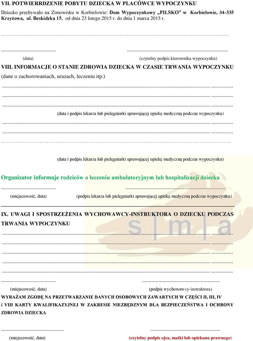 INFORMACJE O STANIE ZDROWIA DZIECKA W CZASIE TRWANIA WYPOCZYNKU (dane o zachorowaniach, urazach, leczeniu itp.
