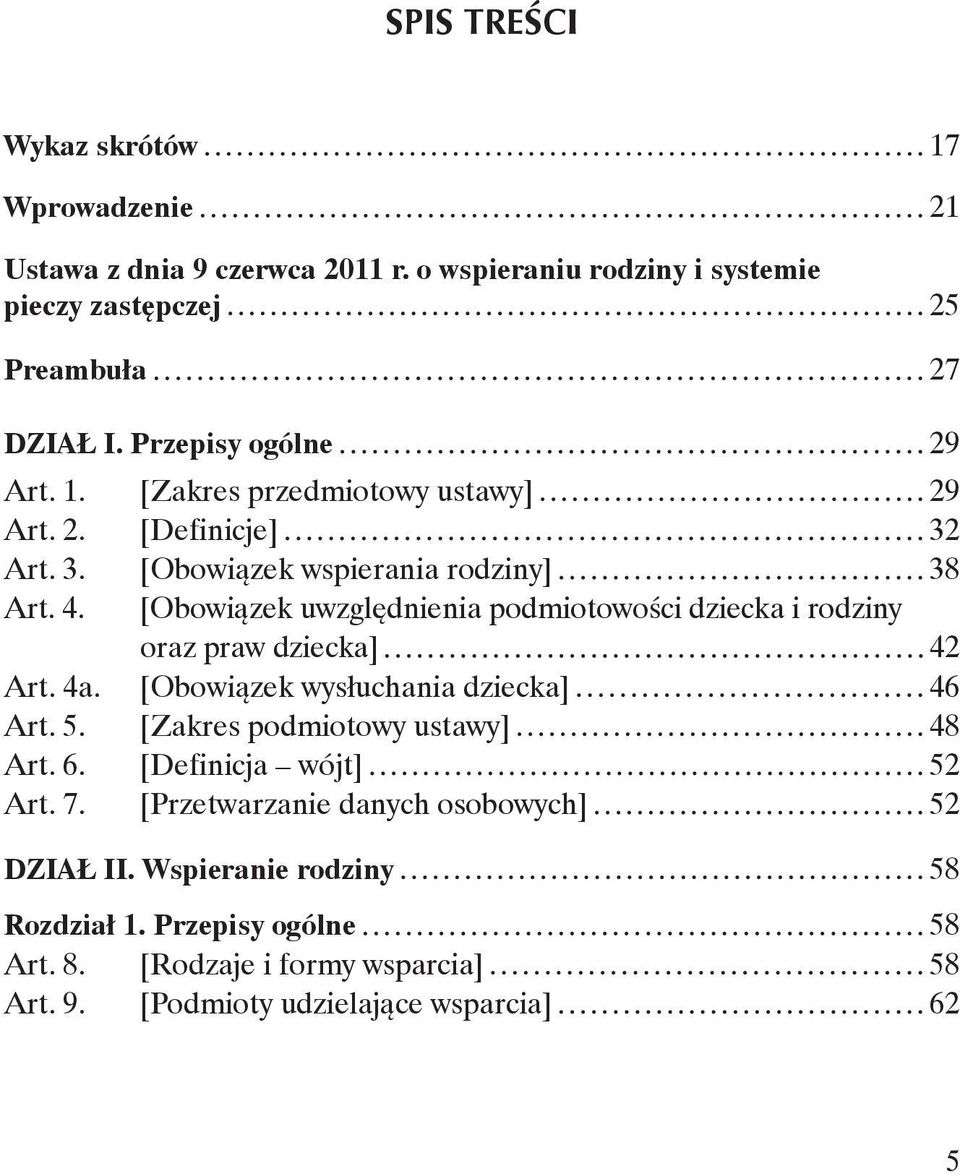 [Obowiązek uwzględnienia podmiotowości dziecka i rodziny oraz praw dziecka] 42 Art. 4a. [Obowiązek wysłuchania dziecka] 46 Art. 5. [Zakres podmiotowy ustawy] 48 Art. 6.