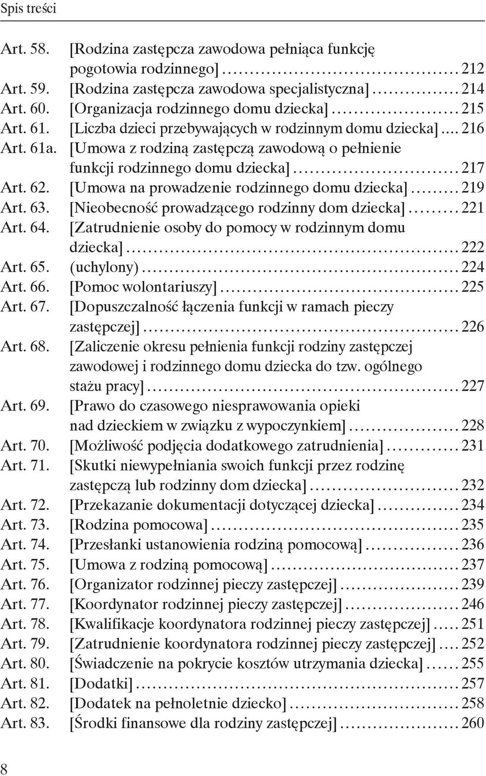 [Umowa z rodziną zastępczą zawodową o pełnienie funkcji rodzinnego domu dziecka] 217 Art. 62. [Umowa na prowadzenie rodzinnego domu dziecka] 219 Art. 63.