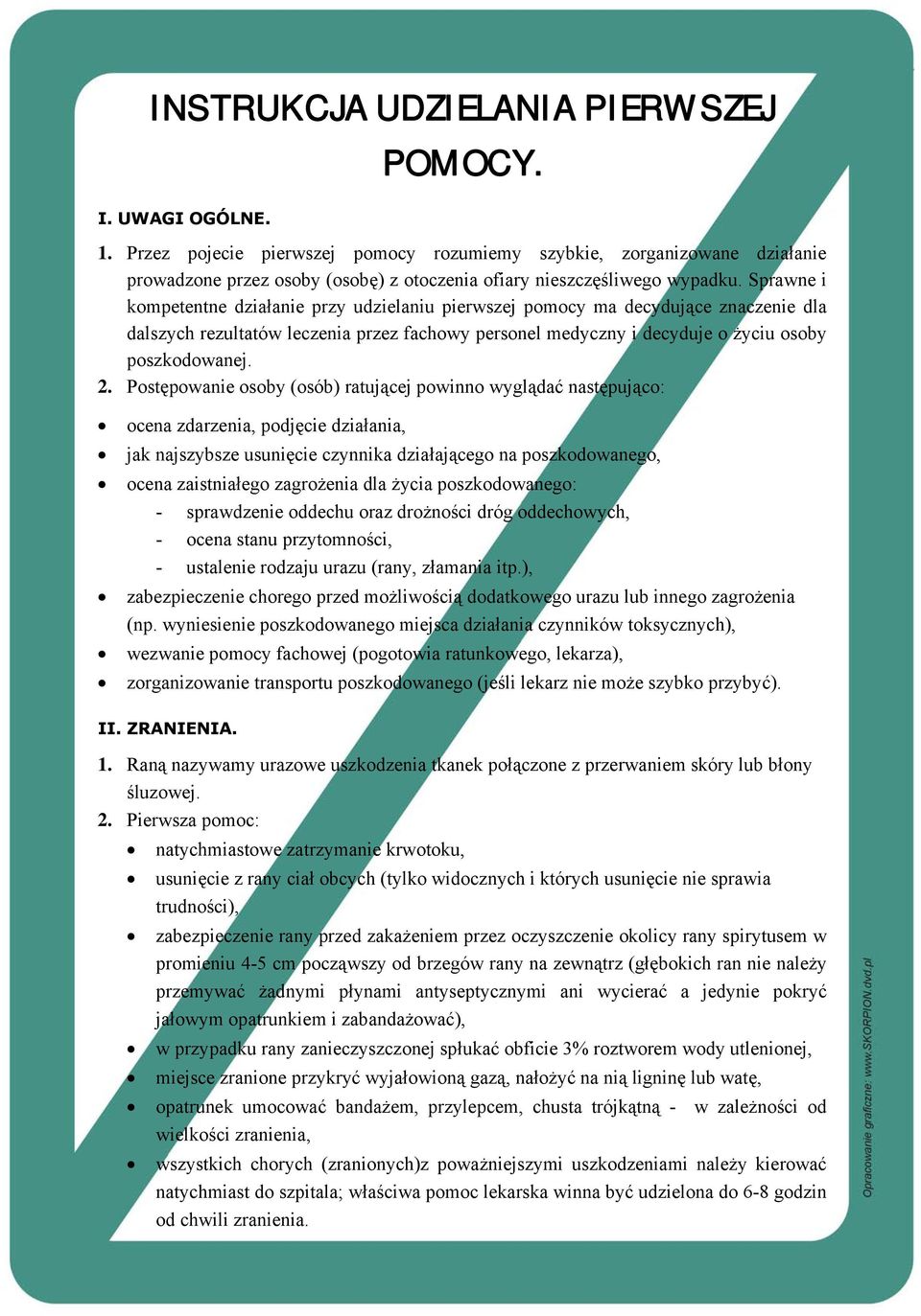 Sprawne i kompetentne działanie przy udzielaniu pierwszej pomocy ma decydujące znaczenie dla dalszych rezultatów leczenia przez fachowy personel medyczny i decyduje o życiu osoby poszkodowanej. 2.