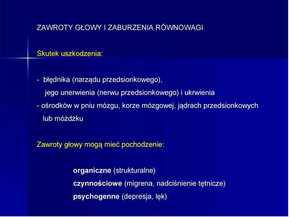 mózgu, korze mózgowej, jądrach przedsionkowych lub móżdżku Zawroty głowy mogą mieć