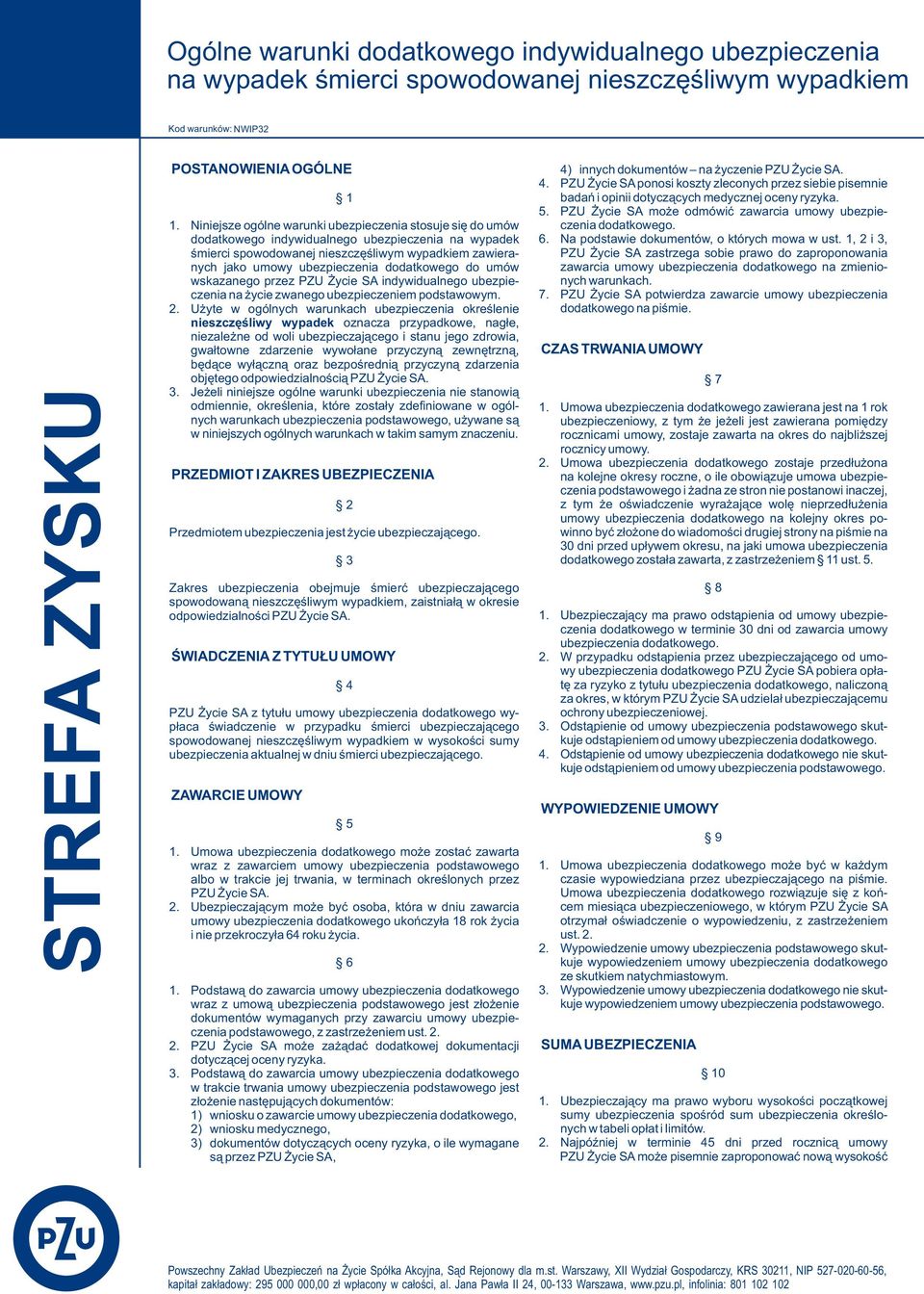 dodatkowego do umów wskazanego przez PZU Życie SA indywidualnego ubezpieczenia na życie zwanego ubezpieczeniem podstawowym. 2.