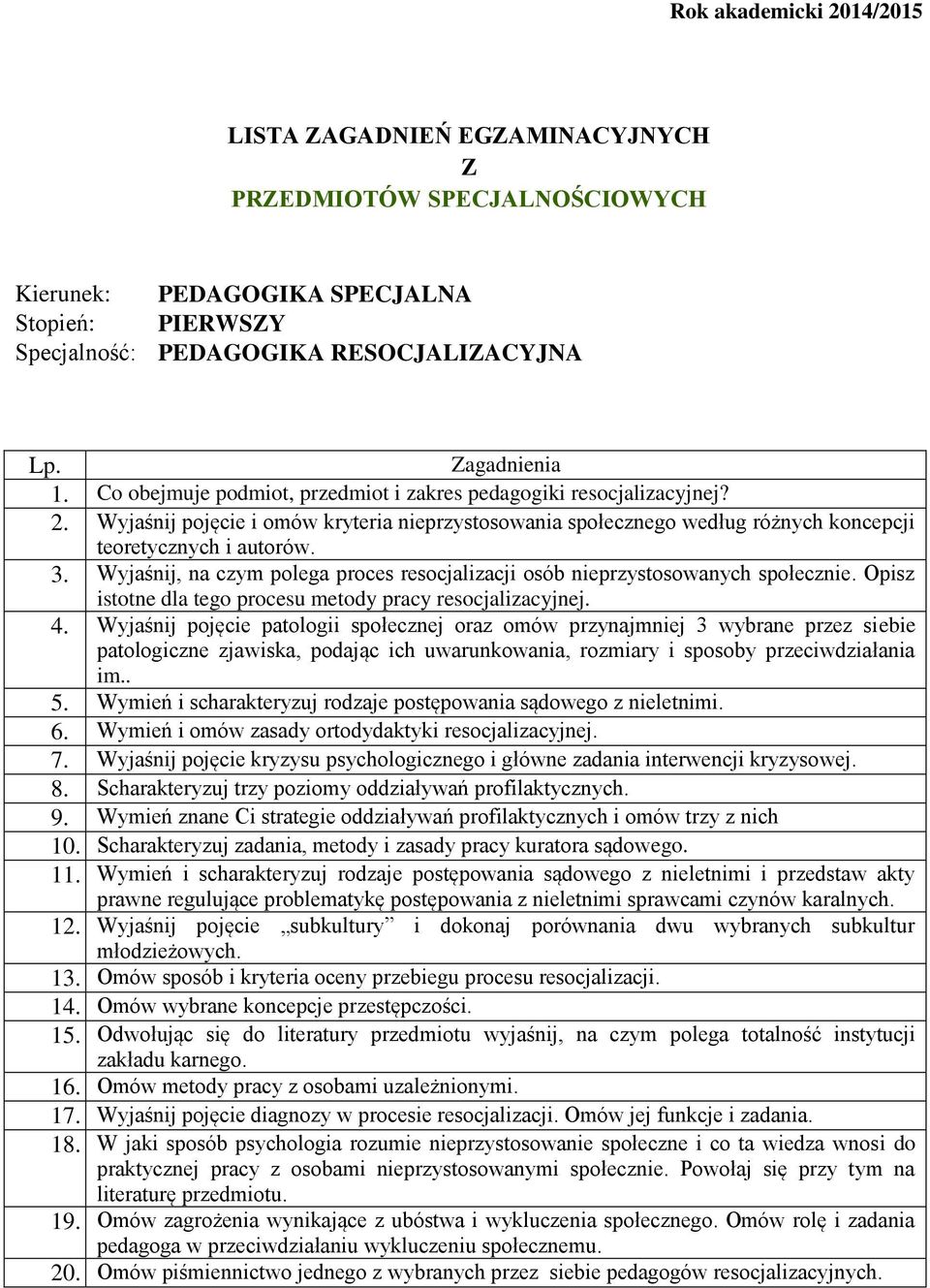 Wyjaśnij, na czym polega proces resocjalizacji osób nieprzystosowanych społecznie. Opisz istotne dla tego procesu metody pracy resocjalizacyjnej. 4.