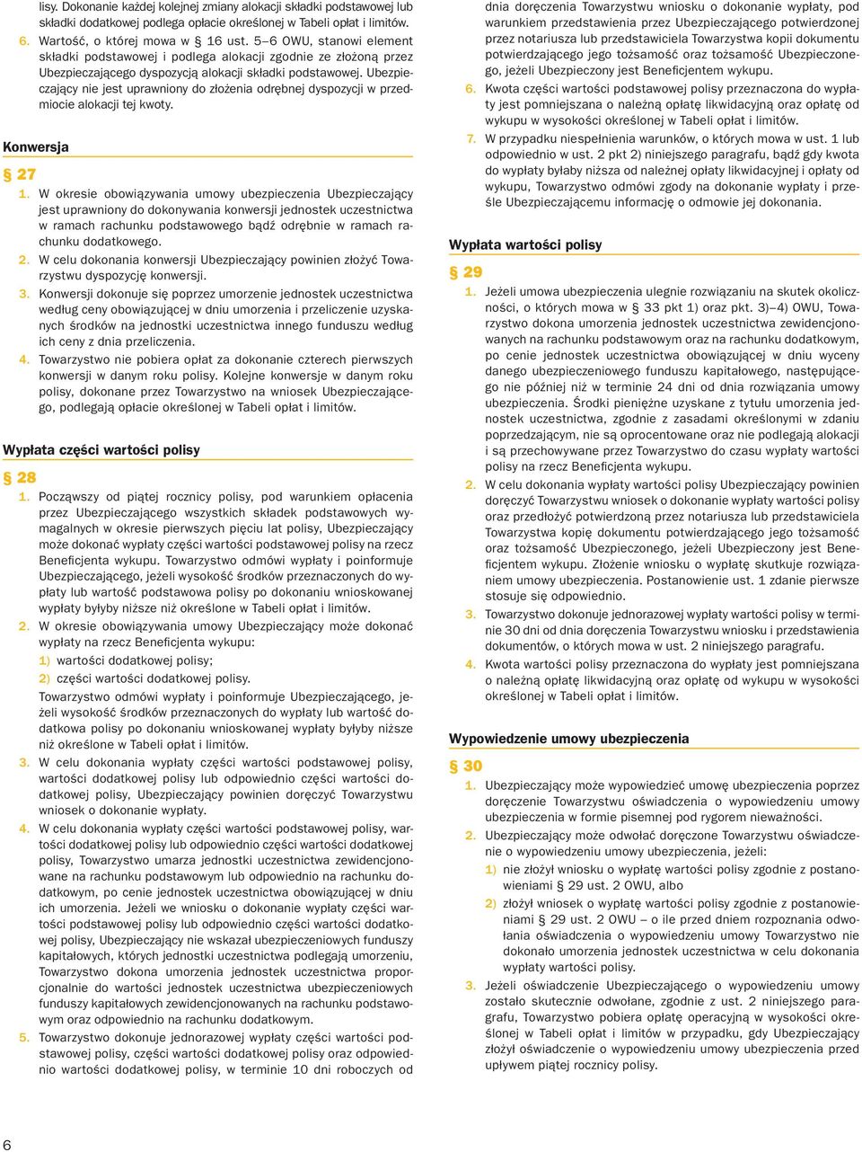 Ubezpieczający nie jest uprawniony do złożenia odrębnej dyspozycji w przedmiocie alokacji tej kwoty. Konwersja 27 1.