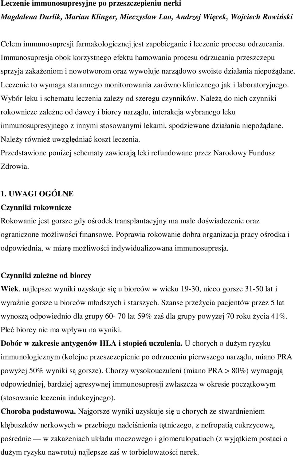 Leczenie to wymaga starannego monitorowania zarówno klinicznego jak i laboratoryjnego. Wybór leku i schematu leczenia zależy od szeregu czynników.