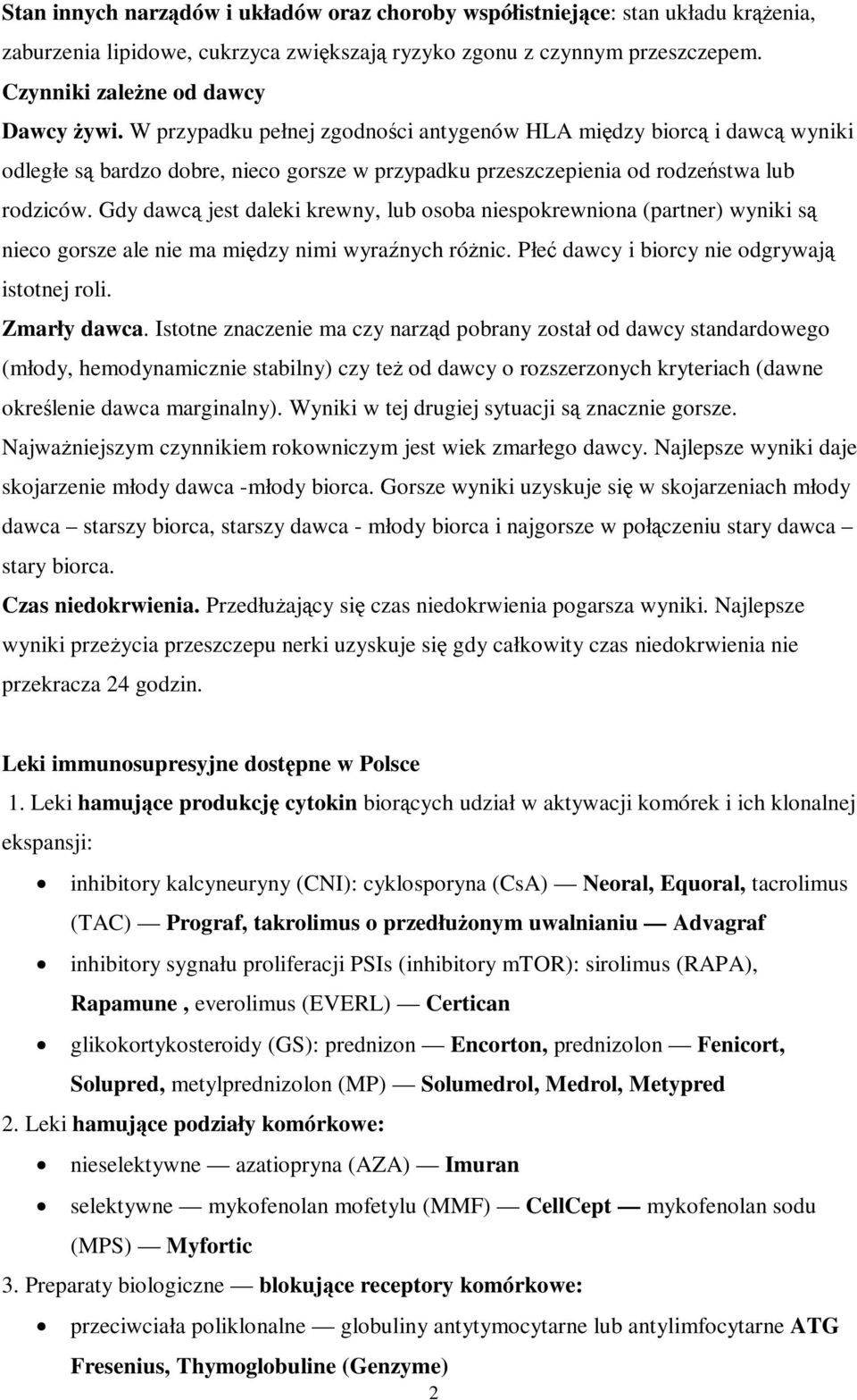 Gdy dawcą jest daleki krewny, lub osoba niespokrewniona (partner) wyniki są nieco gorsze ale nie ma między nimi wyraźnych różnic. Płeć dawcy i biorcy nie odgrywają istotnej roli. Zmarły dawca.