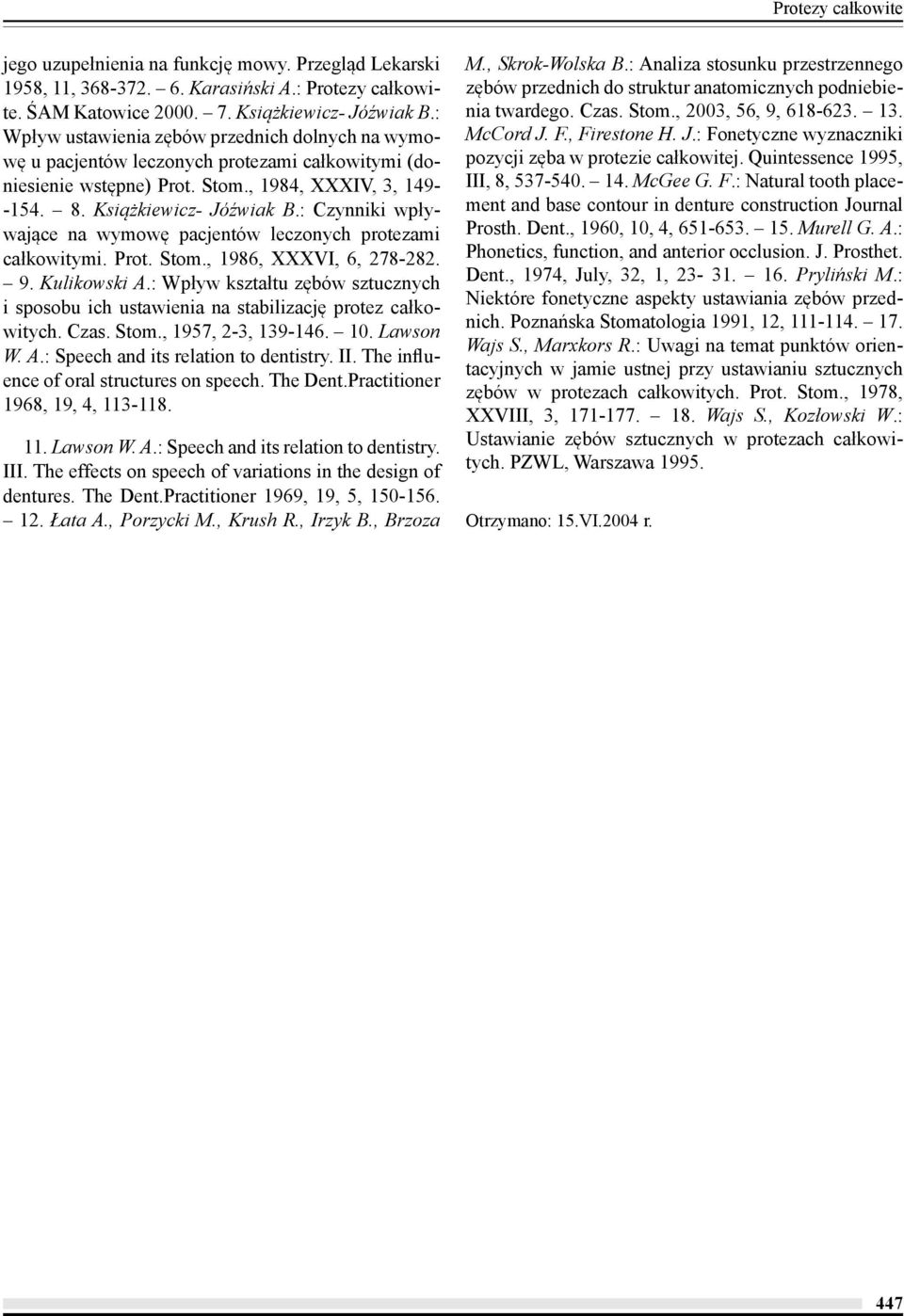: Czynniki wpływające na wymowę pacjentów leczonych protezami całkowitymi. Prot. Stom., 1986, XXXVI, 6, 278-282. 9. Kulikowski A.
