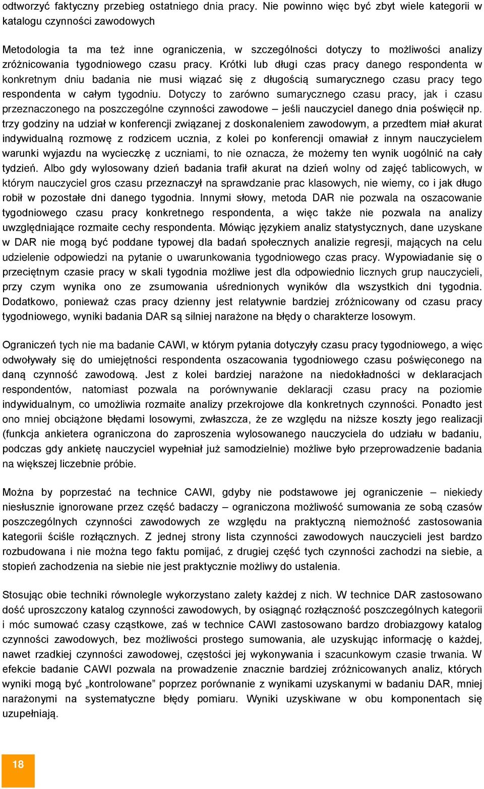 Krótki lub długi czas pracy danego respondenta w konkretnym dniu badania nie musi wiązać się z długością sumarycznego czasu pracy tego respondenta w całym tygodniu.