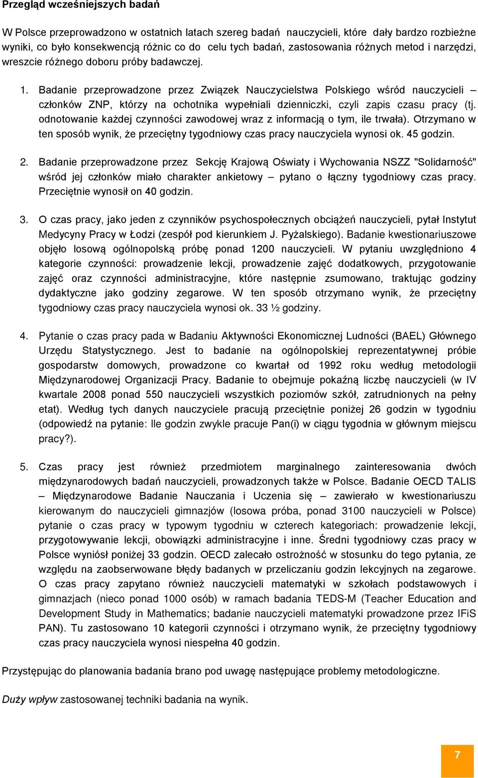 Badanie przeprowadzone przez Związek Nauczycielstwa Polskiego wśród nauczycieli członków ZNP, którzy na ochotnika wypełniali dzienniczki, czyli zapis czasu pracy (tj.