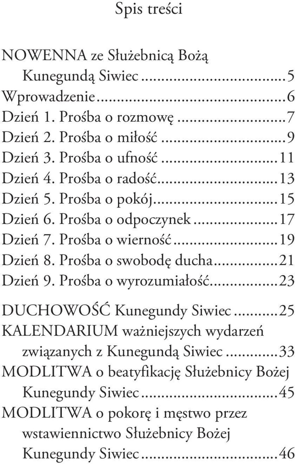 Prośba o swobodę ducha... 21 Dzień 9. Prośba o wyrozumiałość... 23 DUCHOWOŚĆ Kunegundy Siwiec.