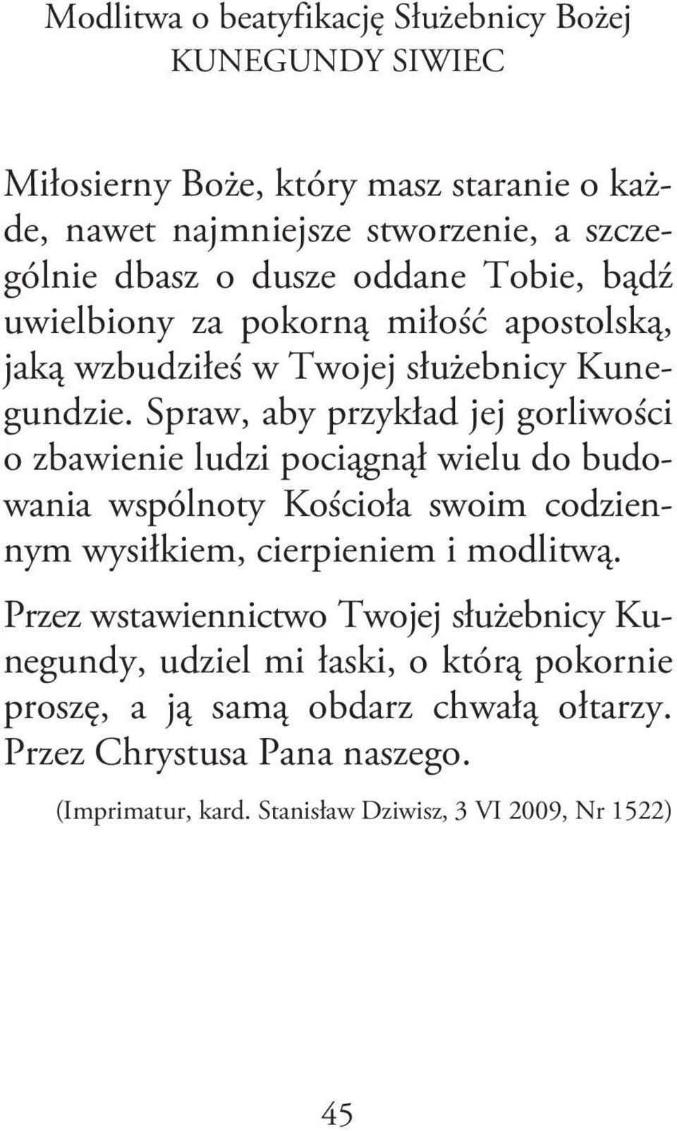 Spraw, aby przykład jej gorliwości o zbawienie ludzi pociągnął wielu do budowania wspólnoty Kościoła swoim codziennym wysiłkiem, cierpieniem i modlitwą.