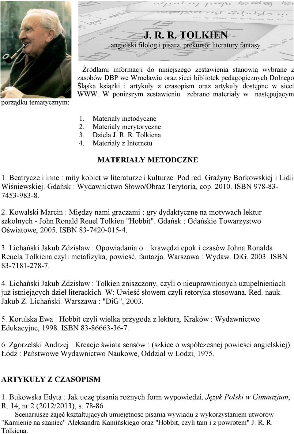 Materiały merytoryczne 3. Dzieła J. R. R. Tolkiena 4. Materiały z Internetu MATERIAŁY METODCZNE 1. Beatrycze i inne : mity kobiet w literaturze i kulturze. Pod red.