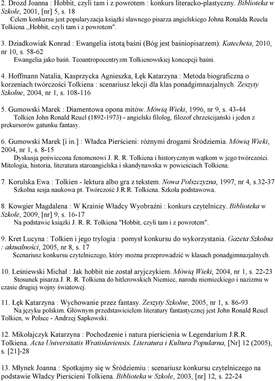 Dziadkowiak Konrad : Ewangelia istotą baśni (Bóg jest baśniopisarzem). Katecheta, 2010, nr 10, s. 58-62 Ewangelia jako baśń. Teoantropocentryzm Tolkienowskiej koncepcji baśni. 4.