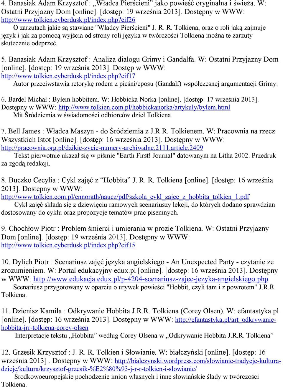 R. Tolkiena, oraz o roli jaką zajmuje język i jak za pomocą wyjścia od strony roli języka w twórczości Tolkiena można te zarzuty skutecznie odeprzeć. 5.